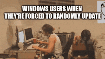 windows-users-when-theyre-forced-to-randomly-update-windows-users.gif